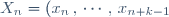 X_n = (x_n \, , \, \cdots \, , \, x_{n+k-1})